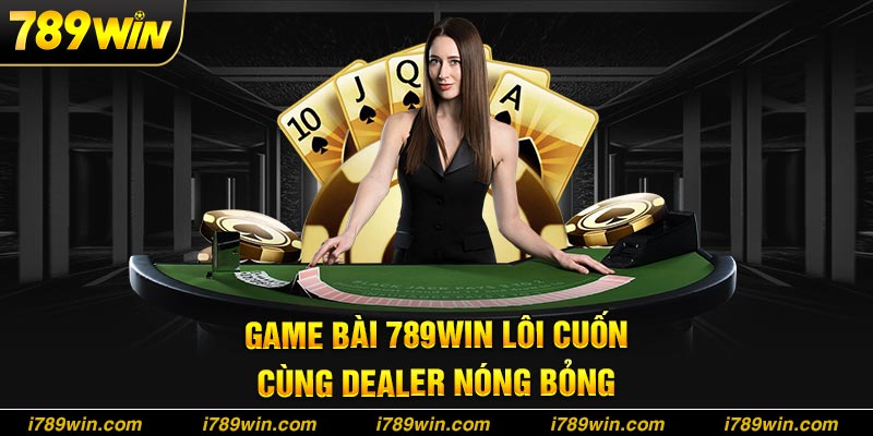 Game bài đỉnh cao cùng dàn dealer sexy hàng đầu