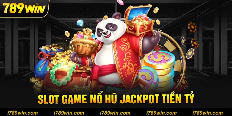 Săn jackpot tiền tỷ cùng slot game 789win